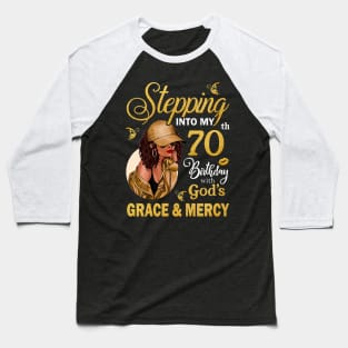 Stepping Into My 70th Birthday With God's Grace & Mercy Bday Baseball T-Shirt